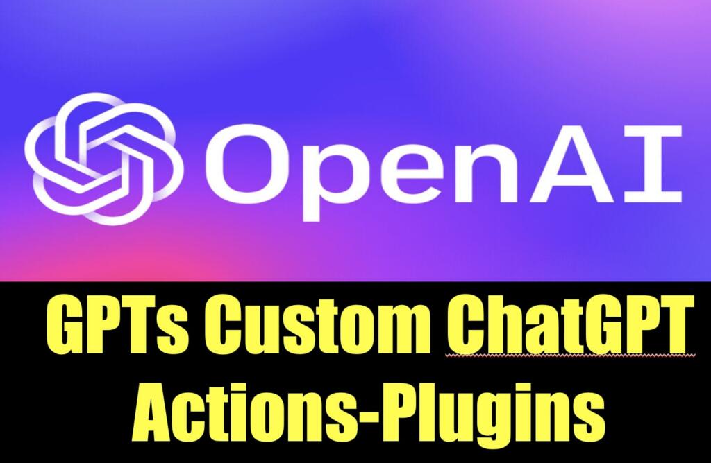 OpenAI Developer Day Products - Custom GPTs and Actions Build on ...